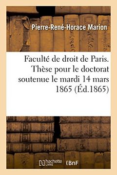 portada Faculte de Droit de Paris. These Pour Le Doctorat Soutenue Le Mardi 14 Mars 1865 (Sciences Sociales) (French Edition)