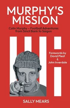 portada Murphy's Mission: Colin Murphy - Football Adventures from Sincil Bank to Saigon (en Inglés)