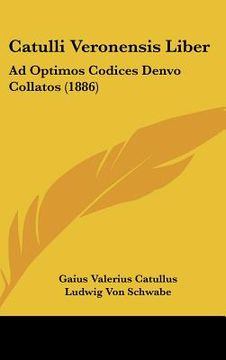 portada catulli veronensis liber: ad optimos codices denvo collatos (1886) (in English)