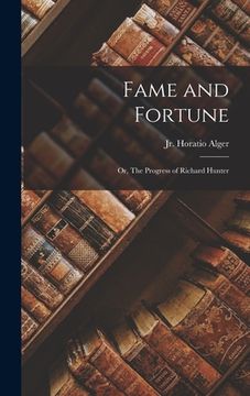 portada Fame and Fortune: Or, The Progress of Richard Hunter (en Inglés)