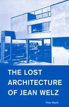The Lost Architecture of Jean Welz (en Inglés)