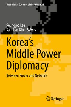 portada Korea's Middle Power Diplomacy: Between Power and Network (en Inglés)