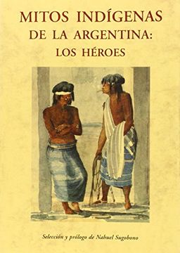 portada Mitos Indígenas De La Argentina: Los Héroes (in Spanish)