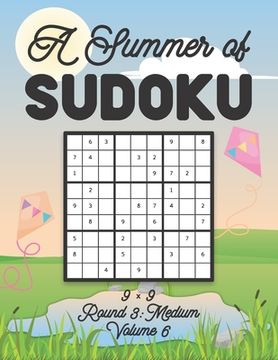 A Summer of Sudoku 9 x 9 Round 3: Medium Volume 6: Relaxation Sudoku Travellers Puzzle Book Vacation Games Japanese Logic Nine Numbers Mathematics Cro (en Inglés)