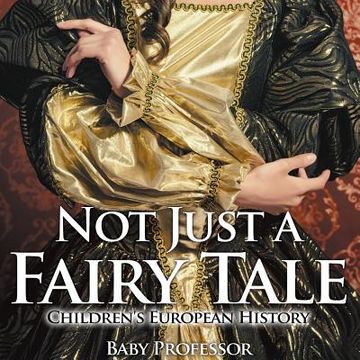portada Not Just a Fairy Tale Children's European History (en Inglés)