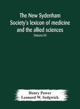 portada The New Sydenham Society's lexicon of medicine and the allied sciences: based on Mayne's Lexicon (Volume IV) (en Inglés)