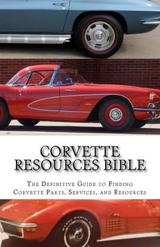 portada Corvette Resources Bible: The Definitive Chevrolet Corvette Parts and Services Companies Reference (en Inglés)