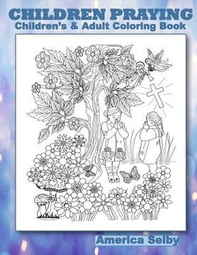 portada CHILDREN PRAYING Children's and Adult Coloring Book: CHILDREN PRAYING Children's and Adult Coloring Book (in English)