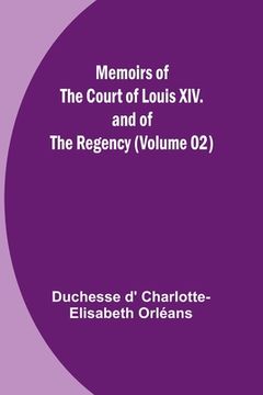 portada Memoirs of the Court of Louis XIV. and of the Regency (Volume 02) (en Inglés)