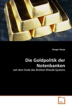 portada Die Goldpolitik der Notenbanken: seit dem Ende des Bretton-Woods-Systems