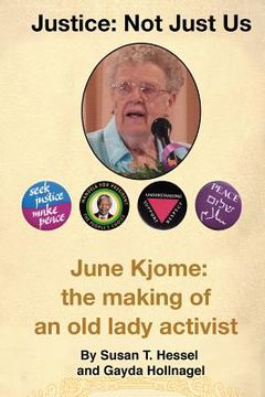 portada Justice ... Not Just Us: June Kjome: the making of an old lady activist (en Inglés)