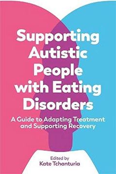 portada Supporting Autistic People With Eating Disorders: A Guide to Adapting Treatment and Supporting Recovery (en Inglés)