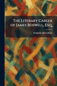 The Literary Career of James Boswell, Esq.