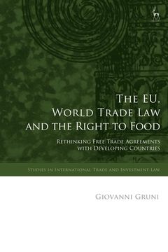 portada The EU, World Trade Law and the Right to Food: Rethinking Free Trade Agreements with Developing Countries (in English)