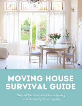 portada Moving House Survival Guide: 8.5x11 in Book of House Hunting Checklists and Info to Make Moving a Breeze (in English)