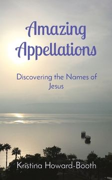 portada Amazing Appellations: Discovering the Names of Jesus (en Inglés)