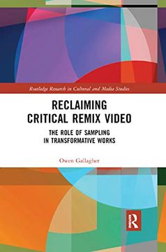 portada Reclaiming Critical Remix Video: The Role of Sampling in Transformative Works (Routledge Research in Cultural and Media Studies) 