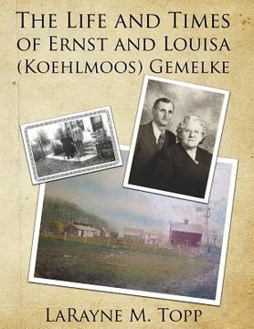 portada The Life and Times of Ernst and Louisa (Koehlmoos) Gemelke (en Inglés)