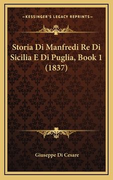 portada Storia Di Manfredi Re Di Sicilia E Di Puglia, Book 1 (1837) (en Italiano)
