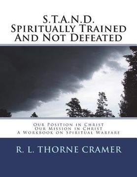 portada S.T.A.N.D. Spiritually Trained And Not Defeated: Our Position in Christ, Our Mission in Christ: A Workbook on Spiritual Warfare (en Inglés)