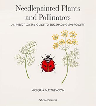 portada Needlepainted Plants and Pollinators: An Insect Lover’S Guide to Silk Shading Embroidery (en Inglés)