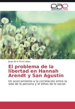 portada El problema de la libertad en Hannah Arendt y San Agustín: Un acercamiento a la correlación entre la vida de la persona y el ethos de lo social (Spanish Edition)