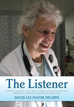portada The Listener: Stories, thoughts, and advice from a seasoned Christian Emergency Physician and Health Educator (en Inglés)