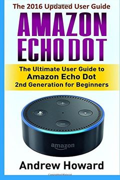 portada Amazon Echo Dot: The Ultimate User Guide to Amazon Echo Dot 2nd Generation for Beginners (Amazon Echo Dot, user manual, step-by-step guide, Amazon ... 1 (Amazon Echo, users guides, internet)