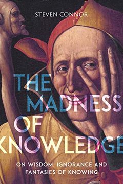 portada The Madness of Knowledge: On Wisdom, Ignorance and Fantasies of Knowing (in English)