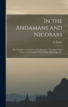portada In the Andamans and Nicobars; the Narrative of a Cruise in the Schooner "Terrapin", With Notices of the Islands, Their Fauna, Ethnology, etc.