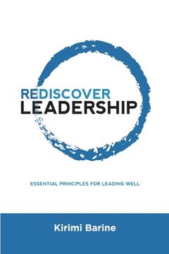portada Rediscover Leadership: Essential Principles for Leading Well (en Inglés)