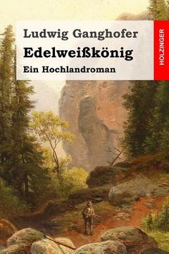 portada Edelweißkönig: Ein Hochlandroman (en Alemán)