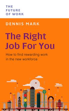 portada The Right Job for You: How to Find Rewarding Work in the New Workforce (en Inglés)