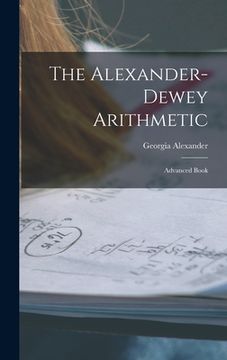 portada The Alexander-dewey Arithmetic: Advanced Book (en Inglés)