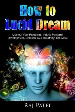 portada How to Lucid Dream: Live out Your Fantasies, Induce Personal Development, Unleash Your Creativity, and More