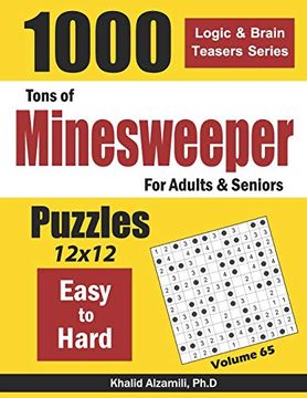 portada Tons of Minesweeper for Adults & Seniors: 1000 Easy to Hard Puzzles (12X12) (Logic & Brain Teasers Series) (en Inglés)