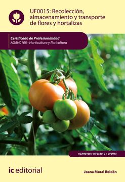 portada Recolección, Almacenamiento y Transporte de Flores y Hortalizas. Agah0108 - Horticultura y Floricultura (in Spanish)