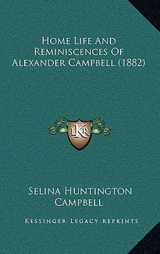portada home life and reminiscences of alexander campbell (1882)