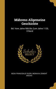 portada Mährens Allgemeine Geschichte: Bd. Vom Jahre 906 bis zum Jahre 1125, ii Band (en Alemán)