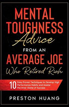 portada Mental Toughness Advice From an Average joe who Retired Rich: 10 Easy Proven Techniques to Develop High Performance Habits and Master the Inner Game of Success (en Inglés)