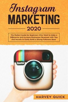 portada Instagram Marketing 2020: The Perfect Guide for Beginners with Tips and Secrets Who Want To Make a Difference and Increase Business Revenues to
