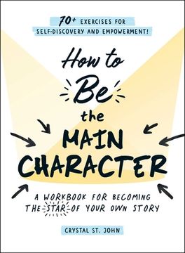 portada How to Be the Main Character: A Workbook for Becoming the Star of Your Own Story (en Inglés)