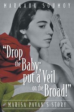 portada "Drop the Baby; put a Veil on the Broad!": Marisa Pavan's story (en Inglés)