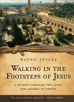 portada Walking in the Footsteps of Jesus: A Journey Through the Lands and Lessons of Christ (en Inglés)