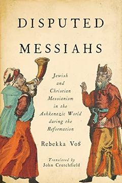 portada Disputed Messiahs: Jewish and Christian Messianism in the Ashkenazic World During the Reformation (en Inglés)