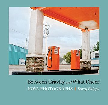 portada Between Gravity and What Cheer: Iowa Photographs 