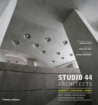 portada Studio 44 Architects: Concepts, Strategies, Works: New Forms for Russia’s Contemporary Cities
