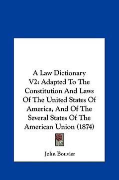 portada a law dictionary v2: adapted to the constitution and laws of the united states of america, and of the several states of the american union (en Inglés)