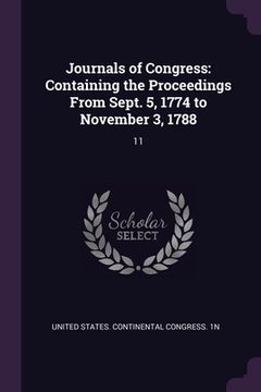 portada Journals of Congress: Containing the Proceedings From Sept. 5, 1774 to November 3, 1788: 11 (en Inglés)