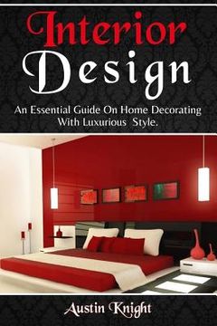 portada Interior Design: An Essential Guide On Home Decorating With Luxurious Style (en Inglés)